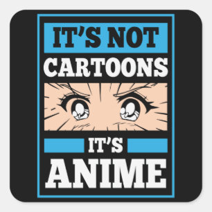 Anime Funny Quote It's Not Cartoons It's Anime Square Sticker