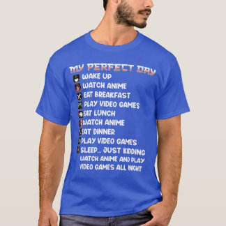 Anime Gamer My Perfect Day Watch Anime Play Video  T-Shirt