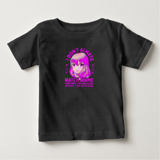 Anime Gift Teen Girls Women I Don't Always Watch A Baby T-Shirt