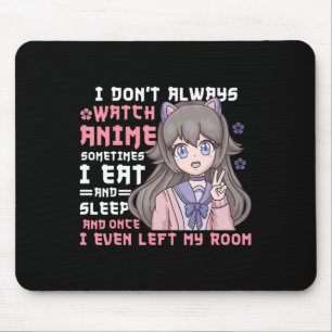 Anime Girl I Dont Always Watch Anime Funny Mouse Mat