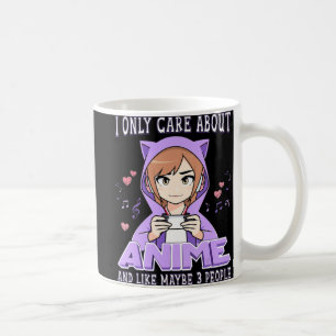 Anime Girl I Only Care About Anime And Like Maybe Coffee Mug