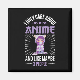 Anime Girl I Only Care About Anime And Like Maybe Magnet