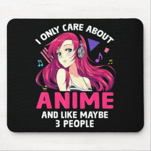 Anime Girl I Only Care About Anime And Like Maybe Mouse Mat