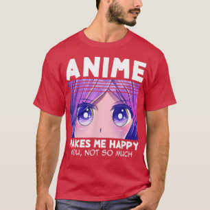 Anime Girl Teen Girls Anime Makes Me Happy You Not T-Shirt