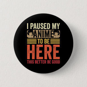 Anime I Paused My Anime to Be Here Anime Retro Vin 6 Cm Round Badge