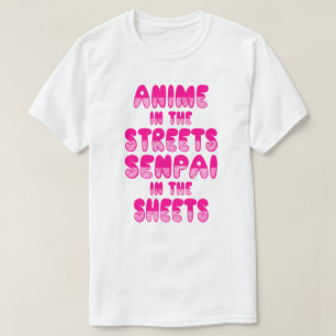 Anime In The Streets, Senpai In The Sheets Shirt