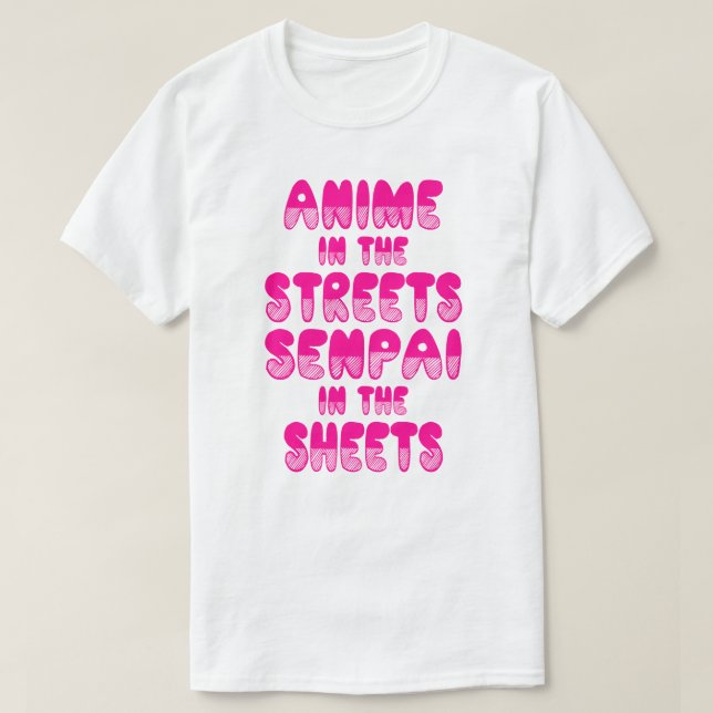 Anime In The Streets, Senpai In The Sheets Shirt (Design Front)