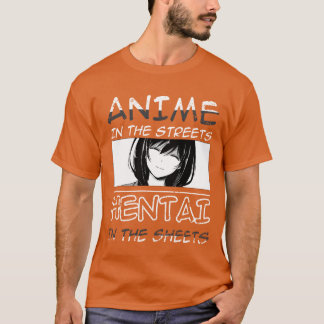 Anime Inhe Streets Hentai Inhe Sheets friends T-Shirt