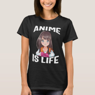 Anime Is Life Japanese Manga Series Birthday For W T-Shirt