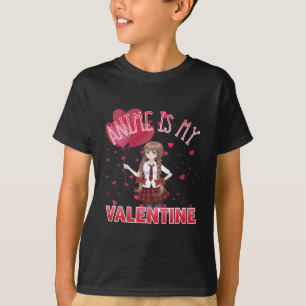 Anime Is My Valentine Fun Valentines Day Gifts Ani T-Shirt
