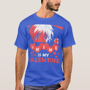 Anime is My Valentine Otaku Anime Valentines Day T-Shirt