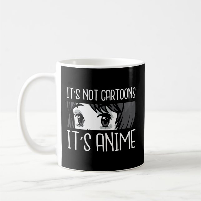 Anime L It'S Not Cartoons It'S Anime L Anime Coffee Mug (Left)