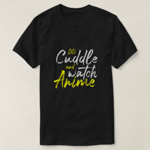 Anime - Let's Cuddle and Watch Anime T-Shirt