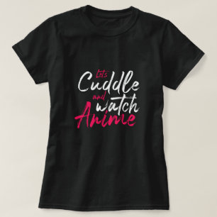 Anime - Let's Cuddle and Watch Anime T-Shirt