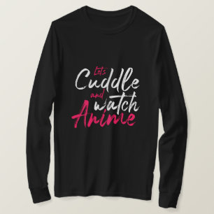 Anime - Let's Cuddle and Watch Anime T-Shirt