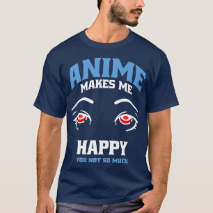 Anime Makes Me Happy Manga Otaku Japan Anime Merch T-Shirt