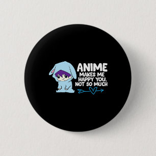 Anime Makes Me Happy You 6 Cm Round Badge