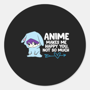 Anime Makes Me Happy You  Classic Round Sticker