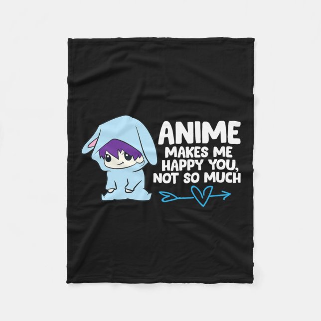 Anime Makes Me Happy You  Fleece Blanket (Front)