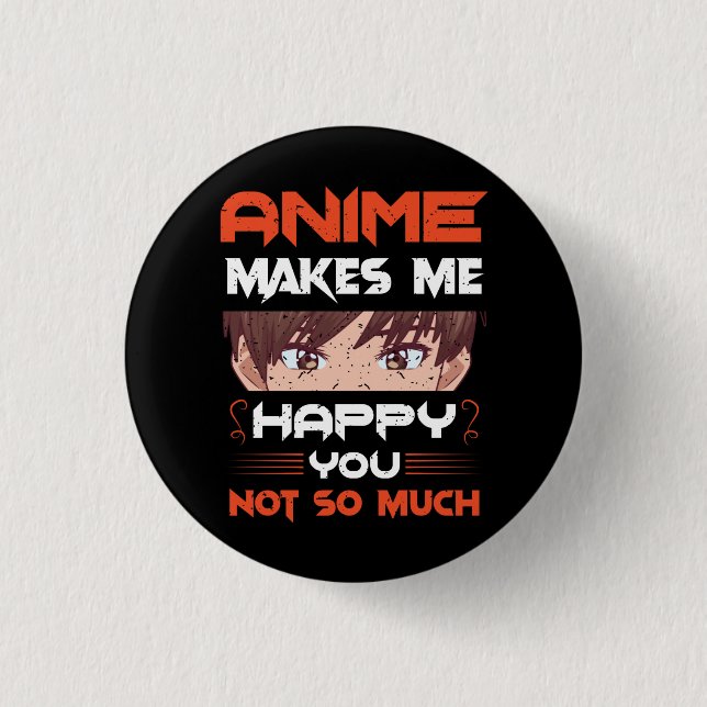 Anime Makes Me Happy You Not So Much 3 Cm Round Badge (Front)