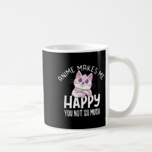 Anime Makes Me Happy You Not So Much Anime Lover G Coffee Mug