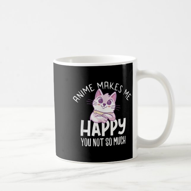 Anime Makes Me Happy You Not So Much Anime Lover G Coffee Mug (Right)