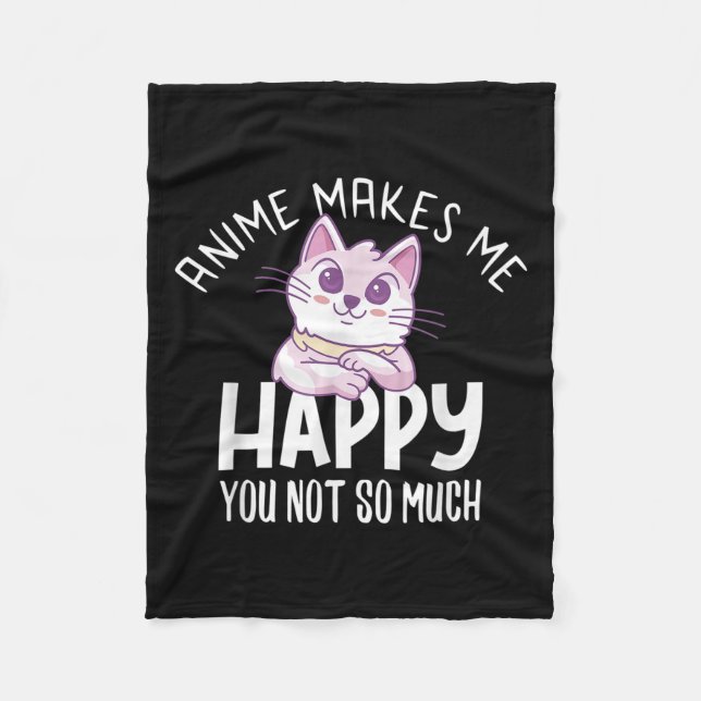 Anime Makes Me Happy You Not So Much Anime Lover G Fleece Blanket (Front)