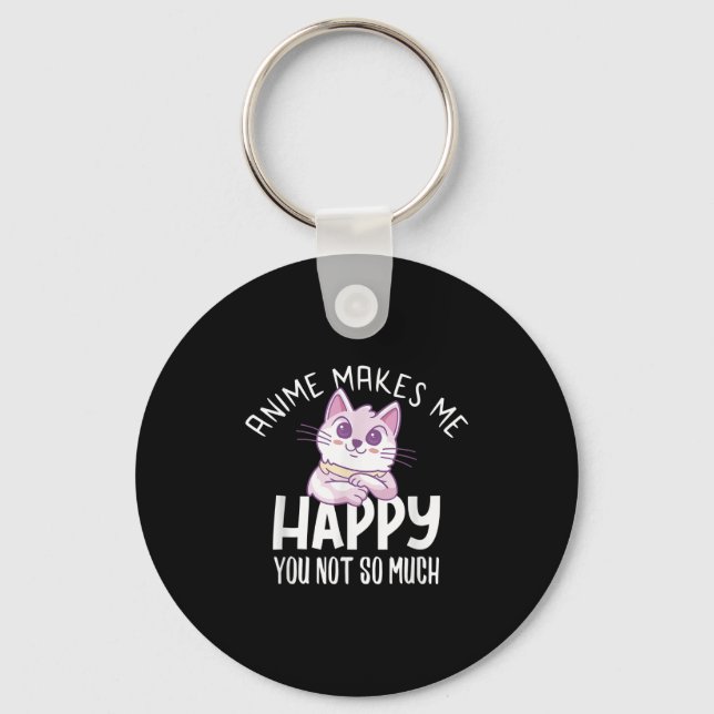 Anime Makes Me Happy You Not So Much Anime Lover G Key Ring (Front)