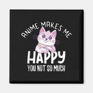 Anime Makes Me Happy You Not So Much Anime Lover G Magnet