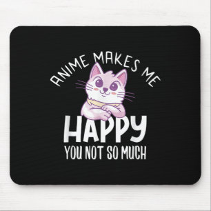 Anime Makes Me Happy You Not So Much Anime Lover G Mouse Mat