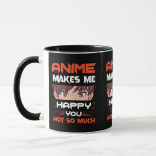 Anime Makes Me Happy You Not So Much Mug
