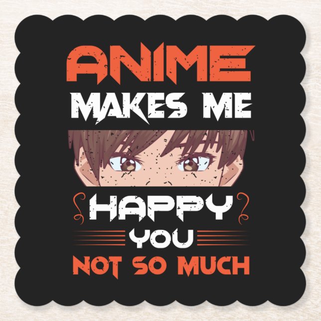 Anime Makes Me Happy You Not So Much Paper Coaster (Front)