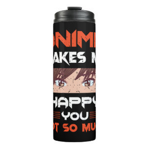 Anime Makes Me Happy You Not So Much Thermal Tumbler