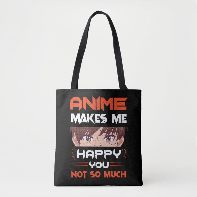 Anime Makes Me Happy You Not So Much Tote Bag (Front)