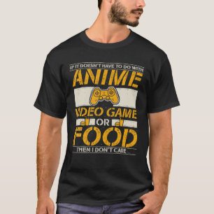 Anime Manga Video Game Controller Or Food Then I D T-Shirt
