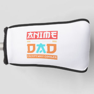 Anime Otaku Father's Day Anime Dad Except Way Cool Golf Head Cover