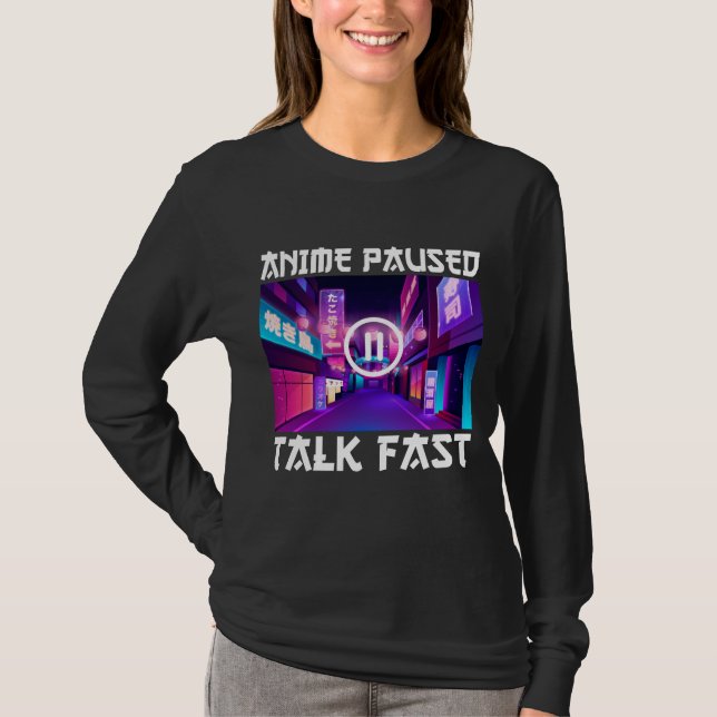 Anime Paused Talk Fast   T-Shirt (Front)