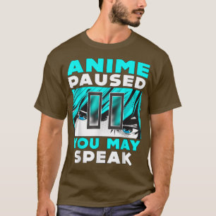 Anime Paused You May Speak Japan Manga Weeb Otaku  T-Shirt