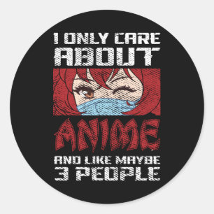 Anime Quote Design I Only Care about Anime Classic Round Sticker