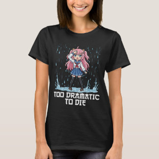 ANIME - TOO DRAMATIC TO DIE T-Shirt