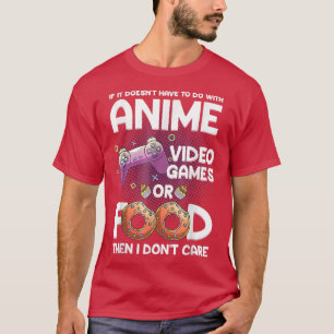 Anime Video Games Or Food, Anime Gift For Teen Gir T-Shirt
