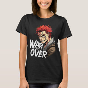 Anime Warrior – War Is Over Battle Fighter Manga  T-Shirt