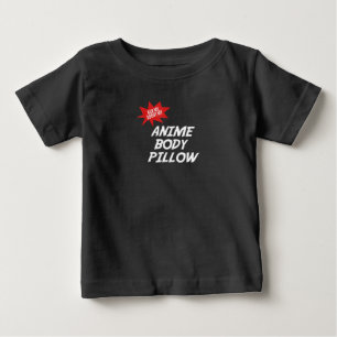 Anime Weeaboo BODY PILLOW Waifu Baby T-Shirt