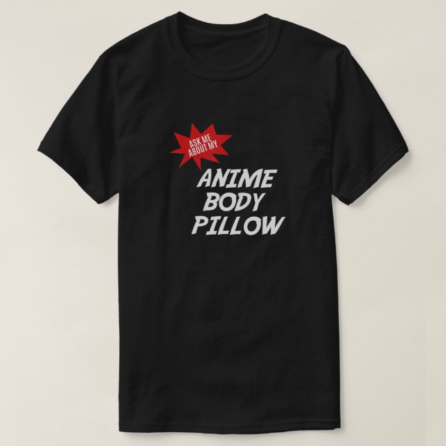 Anime Weeaboo BODY PILLOW Waifu T-Shirt (Design Front)