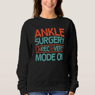 Ankle Surgery Recovery Mode Broken Joint Ankles Re Sweatshirt