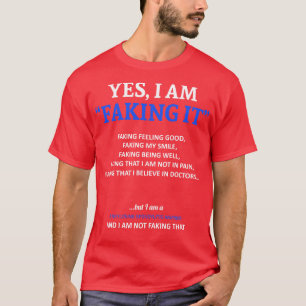 Ankylosing Spondylitis Awareness I Am Faking It In T-Shirt