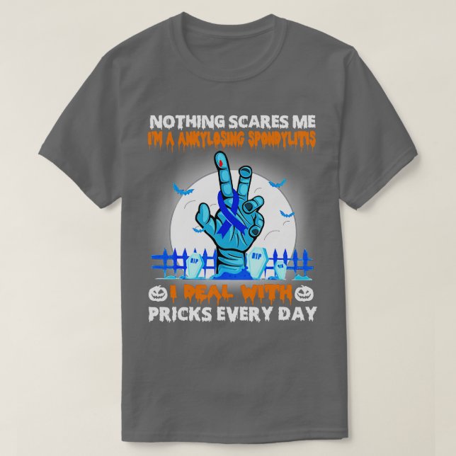 Ankylosing Spondylitis Awareness Nothing Scares Me T-Shirt (Design Front)