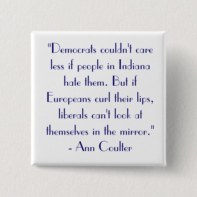 Ann Coulter Quote "Democrats couldn't care..." 15 Cm Square Badge (Front)