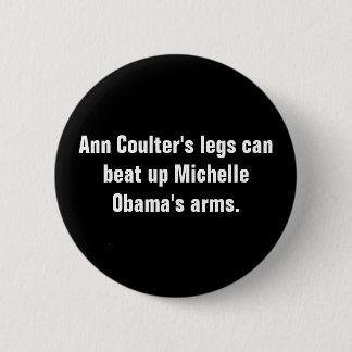 Ann Coulter's legs can beat up Michelle Obama's... 6 Cm Round Badge