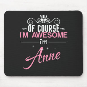 Anne of course I'm awesome I'm Anne name Mouse Mat